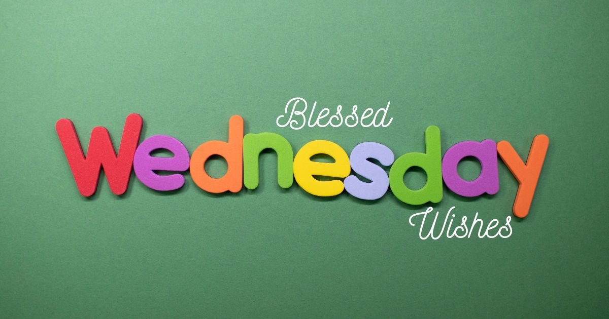 110+ Cute Have a Blessed Wednesday Wishes and Sweet Midweek Messages