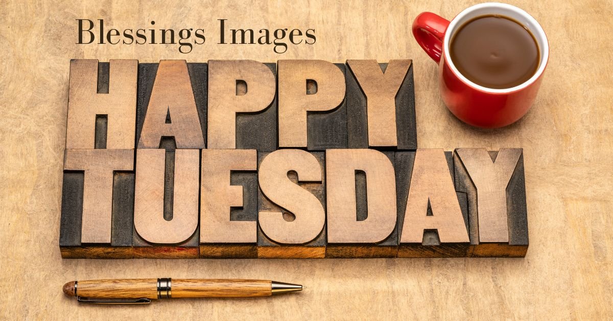 110+ Happy Tuesday Blessings Images Ideas and Shareable Messages
