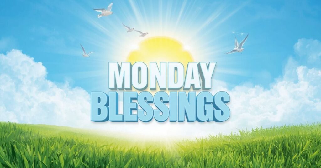 110+ Monday Blessings for Hope, Strength, and a Fresh Start