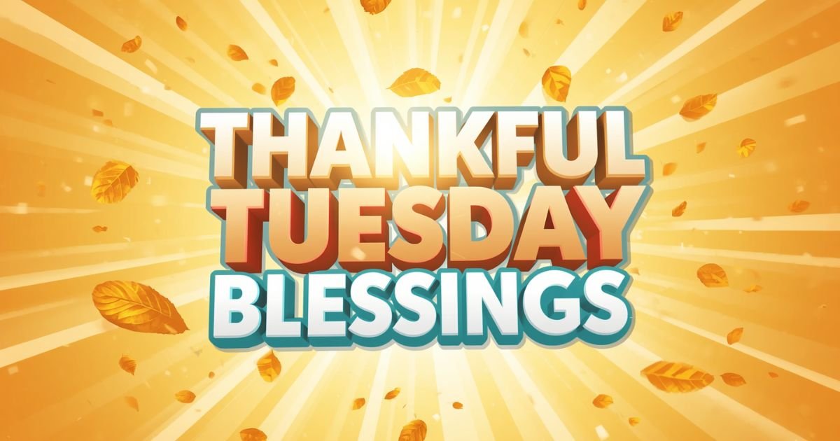 120+ Thankful Tuesday Blessings for a Grateful, Peaceful Day